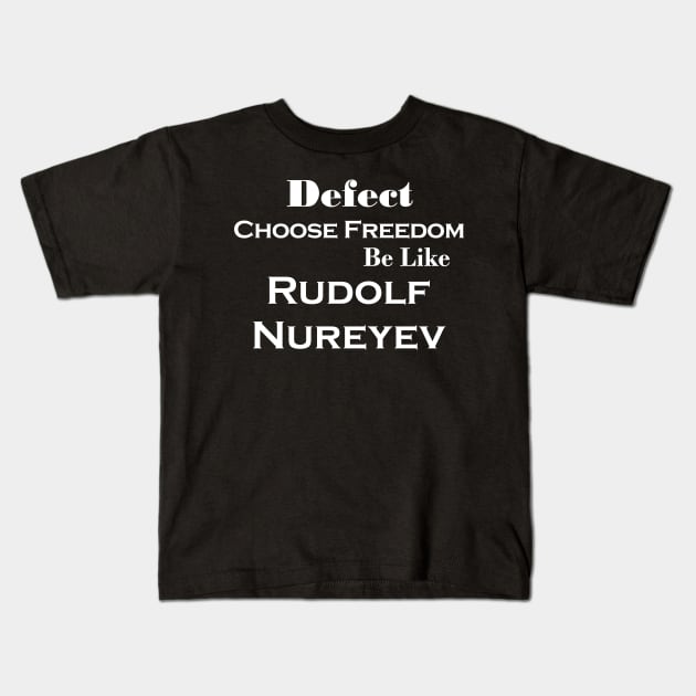 Rudolf Nureyev Dancer Defector Quote Kids T-Shirt by Wanderer Bat